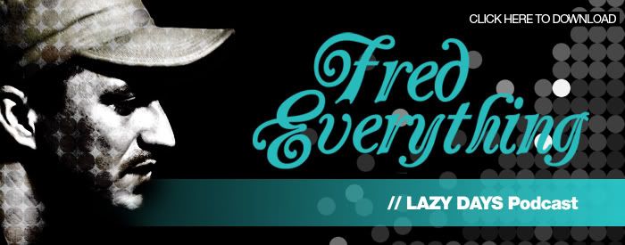 Fred Everything - Lazy Days Podcast Number One