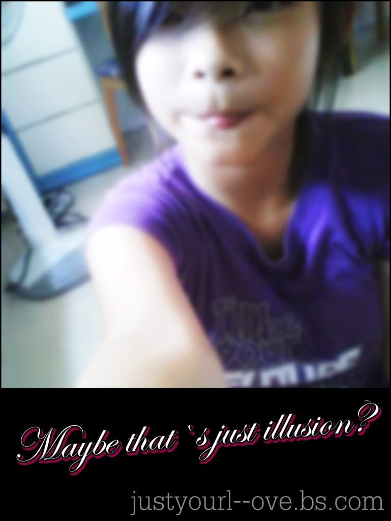 ♥,Love`s just an illusion.